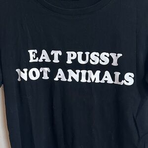 Funny “Eat p**** not animals” Graphic Tee. LGBTQIA+ friendly. Vegan friendly.